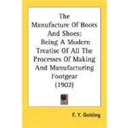Manufacture of Boots and Shoes : Being A Modern Treatise of All the Processes of Making and Manufacturing Footgear (1902)