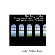 The Path of the Conquistadores, Trinidad and Venezuelan Guiana