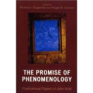 The Promise of Phenomenology Posthumous Papers of John Wild