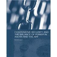 Cooperative Security and the Balance of Power in ASEAN and the ARF