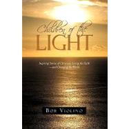 Children of the Light : Inspiring Stories of Christians Living the Faith-and Changing the World