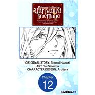 Reincarnation of the Unrivalled Time Mage: The Underachiever at the Magic Academy Turns Out to Be the Strongest Mage Who Controls Time! #012