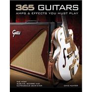 365 Guitars, Amps & Effects You Must Play The Most Sublime, Bizarre and Outrageous Gear Ever