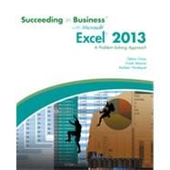 Succeeding in Business with Microsoft® Excel® 2013: A Problem-Solving Approach, 1st Edition
