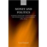 Money and Politics European Monetary Unification and the International Gold Standard (1865-1873)