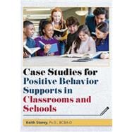 Case Studies for Positive Behavior Supports in Classrooms and Schools
