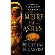 Empire of Ashes A Novel of Alexander the Great