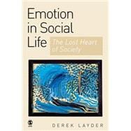 Emotion in Social Life : The Lost Heart of Society