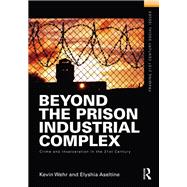 Beyond the Prison Industrial Complex: Crime and Incarceration in the 21st Century