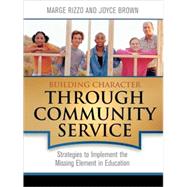 Building Character Through Community Service Strategies to Implement the Missing Element in Education