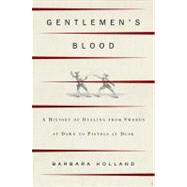 Gentlemen's Blood A Thousand Years of Sword and Pistol