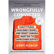Wrongfully Convicted Guilty Pleas, Imagined Crimes, and What Canada Must Do to Safeguard Justice
