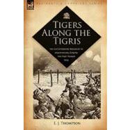 Tigers along the Tigris : The Leicestershire Regiment in Mesopotamia During the First World War
