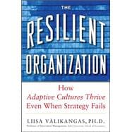 The Resilient Organization: How Adaptive Cultures Thrive Even When Strategy Fails