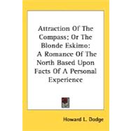 Attraction of the Compass; or the Blonde Eskimo : A Romance of the North Based upon Facts of A Personal Experience