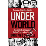 Underworld The Definitive History of Britainâ€™s Organised Crime