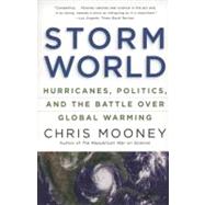 Storm World : Hurricanes, Politics, and the Battle over Global Warming