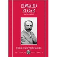 Edward Elgar A Creative Life