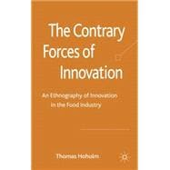 The Contrary Forces of Innovation An Ethnography of Innovation in the Food Industry