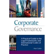 Corporate Governance : A Practical Guide to the Legal Frameworks and International Codes of Practice