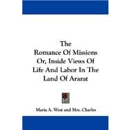The Romance of Missions Or, Inside Views of Life and Labor in the Land of Ararat
