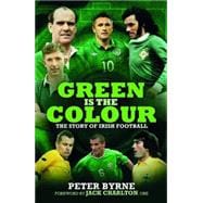 Green is the Colour The Story of Irish Football