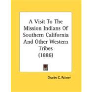 A Visit To The Mission Indians Of Southern California And Other Western Tribes