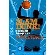 Slam Dunk! Science Projects With Basketball