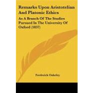 Remarks upon Aristotelian and Platonic Ethics : As A Branch of the Studies Pursued in the University of Oxford (1837)
