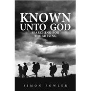 Known Unto God Searching for the Missing
