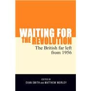 Waiting for the Revolution The British Far Left from 1956