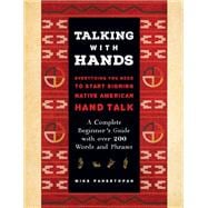 Talking with Hands Everything You Need to Start Learning Native American Hand Talk  - A Complete Beginner's Guide with over 200 Words and Phrases