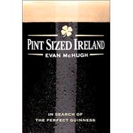 Pint-Sized Ireland : In Search of the Perfect Guinness