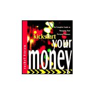 Kickstart Your Money: The Complete Guide to Managing Your Personal Finances