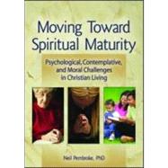 Moving Toward Spiritual Maturity: Psychological, Contemplative, and Moral Challenges in Christian Living