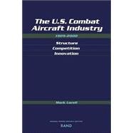 U.S. Combat Aircraft Industry, 1909-2000 Structure Competiton Innovation
