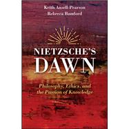Nietzsche's Dawn Philosophy, Ethics, and the Passion of Knowledge