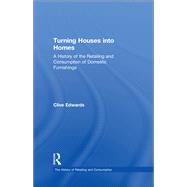 Turning Houses into Homes: A History of the Retailing and Consumption of Domestic Furnishings