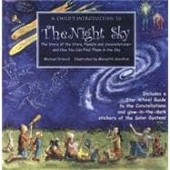 A Child's Introduction to the Night Sky The Story of the Stars, Planets, and Constellations--and How You Can Find Them in the Sky