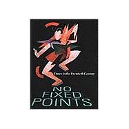No Fixed Points : Dance in the Twentieth Century