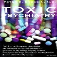 Toxic Psychiatry Why Therapy, Empathy and Love Must Replace the Drugs, Electroshock, and Biochemical Theories of the 