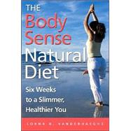 The Body Sense Natural Diet: Six Weeks to a Slimmer, Healthier You, 1st Edition,9780470833667