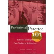 Professional Practice 101 : Business Strategies and Case Studies in Architecture
