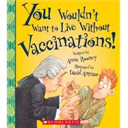 You Wouldn't Want to Live Without Vaccinations!