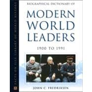 Biographical Dictionary of Modern World Leaders, 1900 to 1991