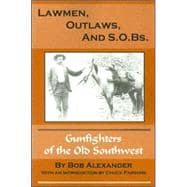 Lawmen, Outlaws, and S. O. Bs : Gunfighters of the Old Southwest