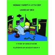 Mommy, There's a Little Boy Under My Bed!
