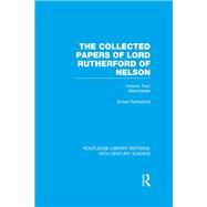 The Collected Papers of Lord Rutherford of Nelson: Volume 2