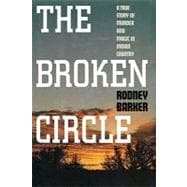 BROKEN CIRCLE: TRUE STORY OF MURDER AND MAGIC IN INDIAN COUNTRY The Troubled Past and Uncertain Future of the FBI