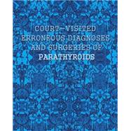 Court-visited Erroneous Diagnoses and Surgeries of Parathyroids